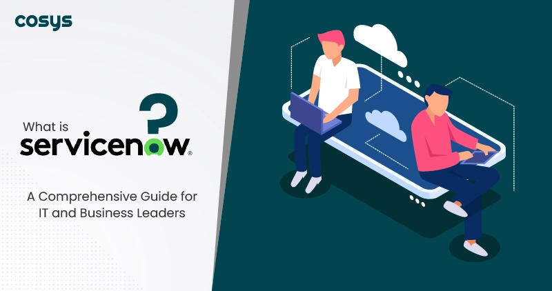 What is ServiceNow A Comprehensive Guide for IT and Business Leaders