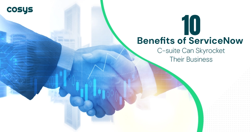 10 Benefits of ServiceNow C-suite Can Skyrocket Their Business
